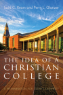 The Idea of a Christian College: A Reexamination for Today's University By Todd C. Ream, Perry L. Glanzer Cover Image