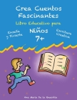 Crea Cuentos Fascinantes: Libro Educativo para Niños 7+ Cover Image