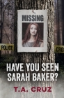Have You Seen Sarah Baker? By T. a. Cruz Cover Image