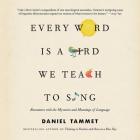Every Word Is a Bird We Teach to Sing Lib/E: Encounters with the Mysteries and Meanings of Language By Daniel Tammet (Read by) Cover Image