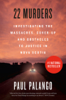 22 Murders: Investigating the Massacres, Cover-up and Obstacles to Justice in Nova Scotia Cover Image
