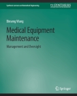 Medical Equipment Maintenance: Management and Oversight (Synthesis Lectures on Biomedical Engineering) Cover Image