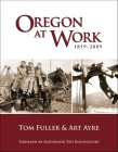 Oregon at Work: 1859-2009 By Tom Fuller, Art Ayre Cover Image