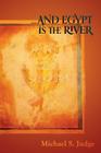 ...and Egypt Is the River By Michael S. Judge Cover Image