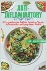 The Anti-Inflammatory Lifestyle Diet: A Comprehensive Guide to Reducing Chronic Inflammation and Achieving Long-Term Health Cover Image