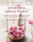 Ayurveda Lifestyle Wisdom: A Complete Prescription to Optimize Your Health, Prevent Disease, and Live with Vitality and Joy By Acharya Shunya, David Frawley, D.Litt. (Foreword by) Cover Image