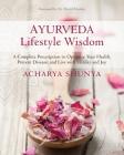 Ayurveda Lifestyle Wisdom: A Complete Prescription to Optimize Your Health, Prevent Disease, and Live with Vitality and Joy Cover Image