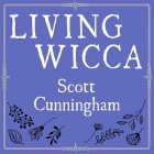 Living Wicca: A Further Guide for the Solitary Practitioner By Scott Cunningham, Robert Fass (Read by) Cover Image