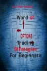 Word of Options Trading Strategies For Beginners: Learn Why Options Provide Massive Leverage and How They Save You Money By Matthew Coverly Cover Image