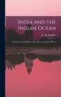 India and the Indian Ocean: an Essay on the Influence of Sea Power on Indian History By K. M. (Kavalam Madhava) 18 Panikkar (Created by) Cover Image