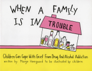 When a Family Is in Trouble: Children Can Cope with Grief from Drug and Alcohol Addiction By Marge Heegaard Cover Image