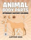 Animal Body Parts: Veterinary Anatomy Coloring By Jupiter Kids Cover Image