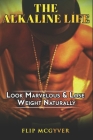 The Alkaline Life: Look Marvelous & Lose Weight Naturally Cover Image
