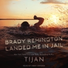 Brady Remington Landed Me in Jail By Tijan, Abby Craden (Read by) Cover Image