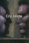 Cry Uncle By Alan Michael Parker Cover Image