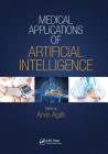 Medical Applications of Artificial Intelligence By Arvin Agah (Editor) Cover Image