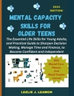 Mental Capacity Skills for Older Teens: The Essential Life Skills for Young Adults, and Practical Guide to Sharpen Decision Making, Manage Time and Fi Cover Image