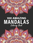100 Amazing Mandalas Coloring Book: Mandala Coloring Book for Adults Relaxation Beautiful Mandalas for Stress Relief and Relaxation. Cover Image