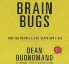 Brain Bugs: How the Brain's Flaws Shape Our Lives By Dean Buonomano, William Hughes (Read by) Cover Image