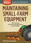 Maintaining Small-Farm Equipment: How to Keep Tractors and Implements Running Well. A Storey BASICS® Title By Steve Hansen, Ann Larkin Hansen Cover Image