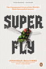 Super Fly: The Unexpected Lives of the World's Most Successful Insects By Jonathan Balcombe Cover Image