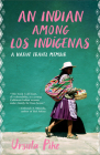 An Indian Among Los Indígenas: A Native Travel Memoir Cover Image