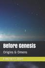 Before Genesis: Origins & Omens By Lawrence Farmer IV Cover Image