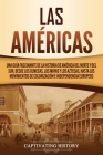 Las Américas: Una guía fascinante de la historia de América del Norte y del Sur, desde los olmecas, los mayas y los aztecas, hasta l By Captivating History Cover Image