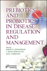Prebiotics and Probiotics in Disease Regulation and Management By Rajesh Kumar Kesharwani (Editor), T. Jagan Mohan Rao (Editor), Raj K. Keservani (Editor) Cover Image