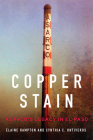 Copper Stain: Asarco's Legacy in El Paso Volume 1 By Elaine Hampton, Cynthia C. Ontiveros Cover Image