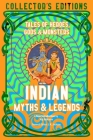 Indian Myths & Legends: Tales of Heroes, Gods & Monsters (Flame Tree Collector's Editions) By Dr. Raj Balkaran (Introduction by), J.K. Jackson (Editor) Cover Image