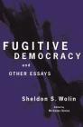 Fugitive Democracy: And Other Essays By Sheldon S. Wolin, Nicholas Xenos (Editor) Cover Image