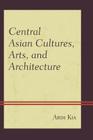Central Asian Cultures, Arts, and Architecture Cover Image