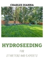 HYDROSEEDING For Starters And Experts: How To Take Care Of Hydroseeding Grass By Charles Dianna Cover Image