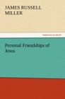 Personal Friendships of Jesus By J. R. (James Russell) Miller Cover Image
