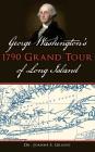 George Washington's 1790 Grand Tour of Long Island By Joanne S. Grasso Cover Image