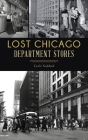 Lost Chicago Department Stores (Landmarks) By Leslie Goddard Cover Image