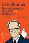 B. F. Skinner and the Revolutionary Science of Behavior By Julie A. Riggott, Haydn David Schlinger (Illustrator) Cover Image