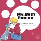 My Best Friend By Marc St Martin, Ann Marie St Martin (Editor), Edwin Biroun (Illustrator) Cover Image