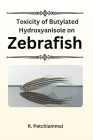 Toxicity of Butylated Hydroxyanisole on Zebrafish Cover Image
