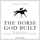 The Horse God Built Lib/E: The Untold Story of Secretariat, the World's Greatest Racehorse By Lawrence Scanlan, Joe Barrett (Read by) Cover Image