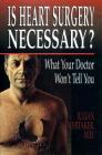 Is Heart Surgery Necessary?: What Your Doctor Won't Tell You Cover Image