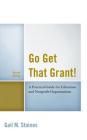 Go Get That Grant!: A Practical Guide for Libraries and Nonprofit Organizations Cover Image
