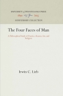 The Four Faces of Man: A Philosophical Study of Practice, Reason, Art, and Religion (Anniversary Collection) By Irwin C. Lieb Cover Image
