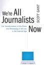 We're All Journalists Now: The Transformation of the Press and Reshaping of the Law in the Internet Age By Scott Gant Cover Image