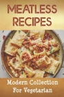 Meatless Recipes: Modern Collection For Vegetarian: Recipes For Beginner By Lasandra Bombino Cover Image