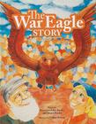 The War Eagle Story By Francesca Adler-Baeder, Patrick Baeder, Tiffany Everett (Illustrator) Cover Image