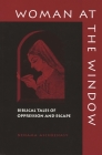Woman at the Window: Biblical Tales of Oppression and Escape By Nehama Aschkenasy Cover Image