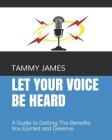 Let Your Voice Be Heard: A Guide to Getting The Benefits You Earned and Deserve Cover Image