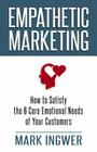 Empathetic Marketing: How to Satisfy the 6 Core Emotional Needs of Your Customers By M. Ingwer Cover Image